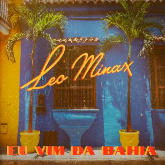 Eu vim da Bahia by Leo Minax