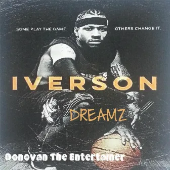 Iverson Dreamz by Donovan the Entertainer