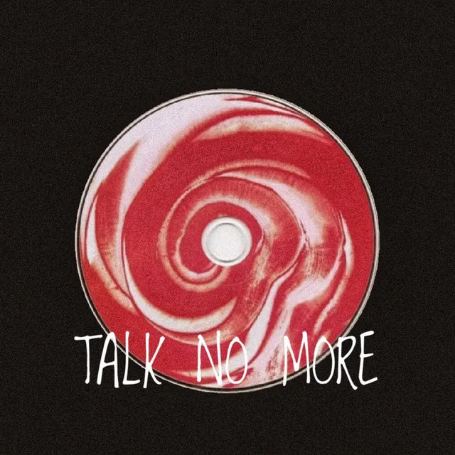 Talk no more