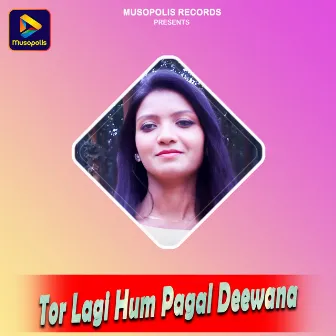 Tor Lagi Hum Pagal Deewana by Rakesh Das