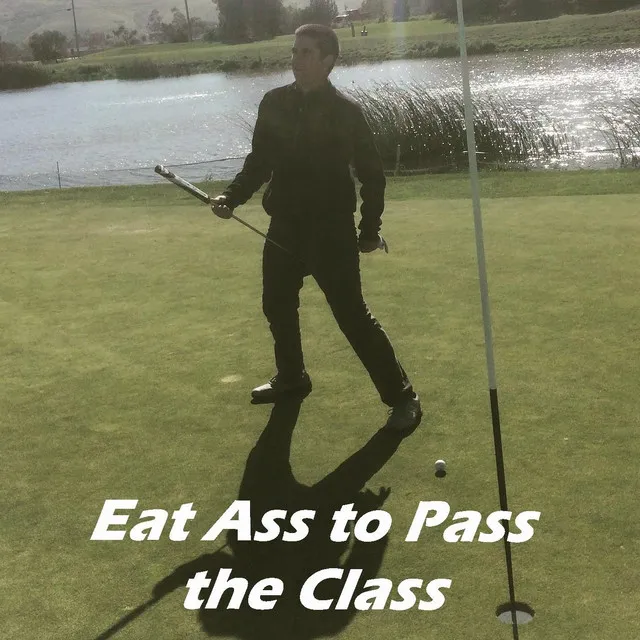 Eat Ass to Pass the Class