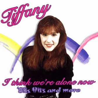 I Think We're Alone Now: '80s Hits And More by Tiffany