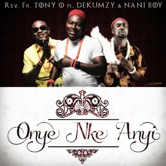 Onye Nke Anyi by Tony O