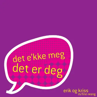 Det E'kke Meg Det Er Deg (Single) by Erik Og Kriss