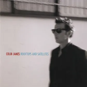 Rooftops and Satellites by Colin James