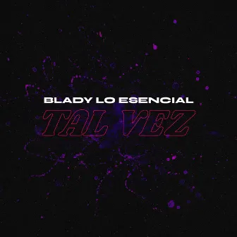 Tal Vez by Blady Lo Esencial