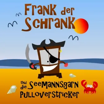 Frank der Schrank und die Seemannsgarnpulloverstricker by Frank der Schrank und die Seemannsgarnpulloverstricker