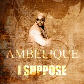 I Suppose by Ambelique