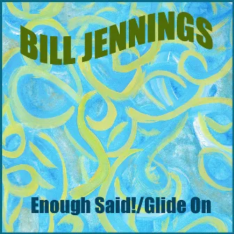 Enough Said! / Glide On by Bill Jennings