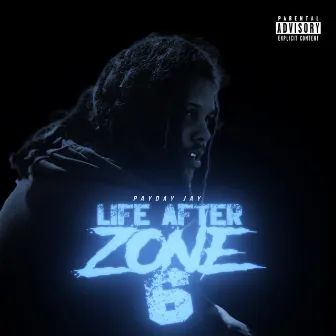 Life After Zone 6 by Payday Jay