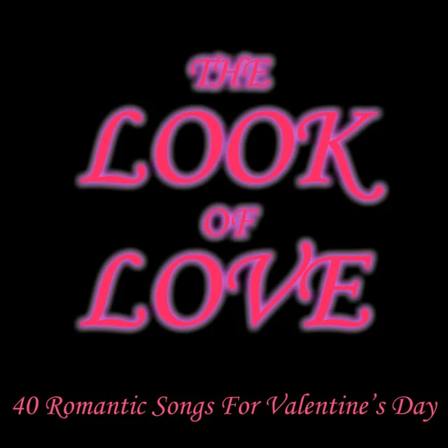 The Look of Love: 40 Romantic Songs for Valentine's Day