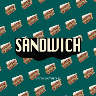 SANDWICH by シロクロミーアキャット