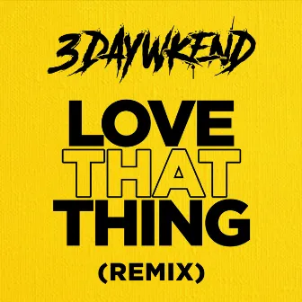 Love That Thing (Remix) by 3DayWkend