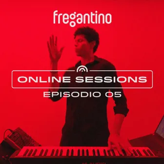 Online Sessions Episodio 05 (Live) by Fregantino