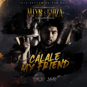 Calale My Friend by Alexis Garza