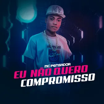 Eu Não Quero Compromisso by Mc Pensador