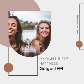 My Own Tune Of Happiness by Geiger IFM