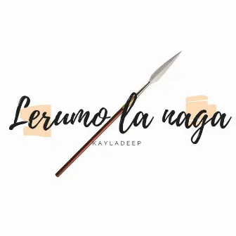 lerumo la naga by Kayladeep