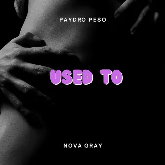 Used to by Paydro Pe$o