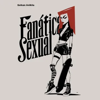 Fanática Sexual by Seikan Anikila