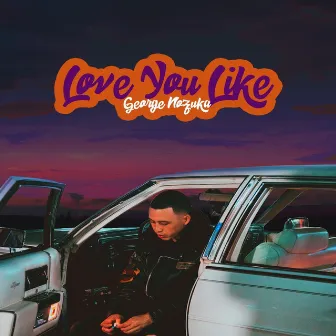 Love You Like by George Nozuka