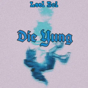 Die Yung by Leel Boi