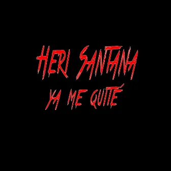 Ya Me Quité - Single by Heri Santana