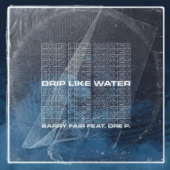 Drip Like Water by Barry Fair