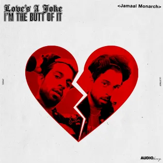 Love's A Joke, I'm The Butt Of It by Jamaal Monarch