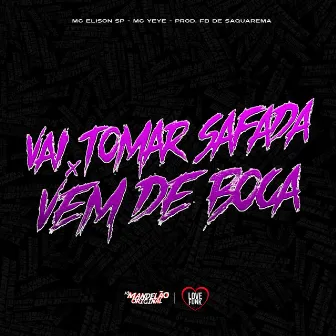 Vai Tomar Safada X Vem de Boca by Mc Elison SP