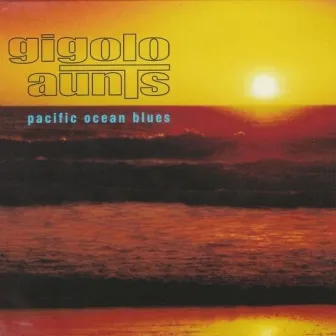 Pacific Ocean Blues by Gigolo Aunts