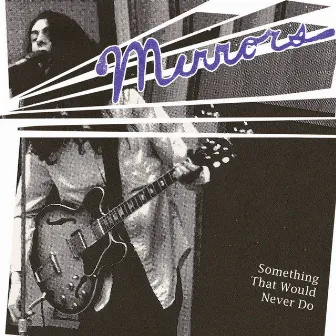 Something That Would Never Do (1974-75) by Mirrors