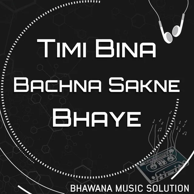 Timi Bina Bachna Sakne Bhaye