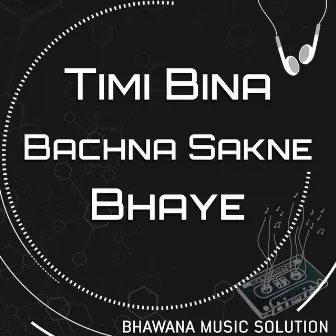 Timi Bina Bachna Sakne Bhaye by Sanjeevani