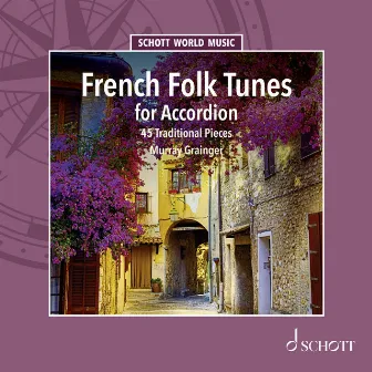 French Folk Tunes for Accordion - 45 Traditional Pieces by Murray Grainger