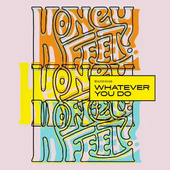 Whatever You Do (Radio Edit) by Honeyfeet