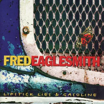 Lipstick, Lies And Gasoline by Fred Eaglesmith