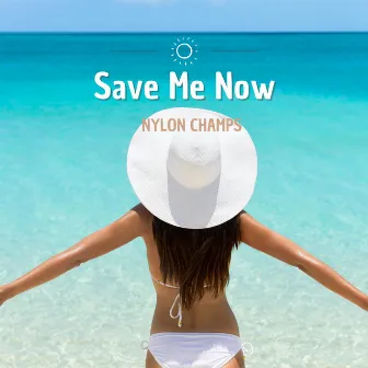 Save Me Now by Nylon Champs