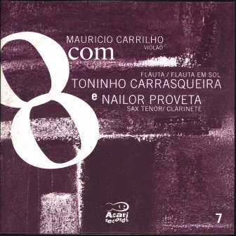 8Com Mauricio Carrilho com Toninho Carrasqueira e Nailor Proveta, Vol. 7 by Nailor Proveta