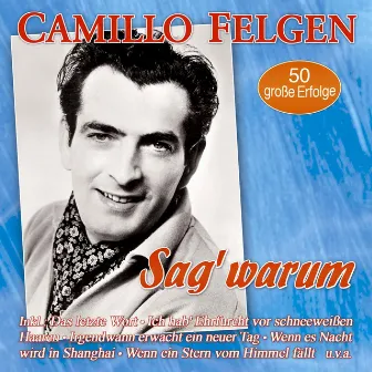 Sag' warum - 50 große Erfolge by Camillo Felgen