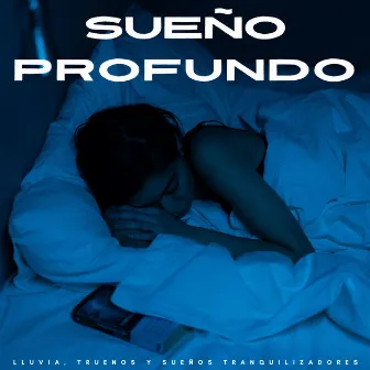 Sueño Profundo: Lluvia, Truenos Y Sueños Tranquilizadores by Experiencia musical para dormir profundamente