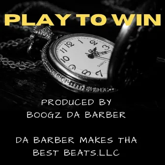 PLAY TO WIN by Boogz DA Barber