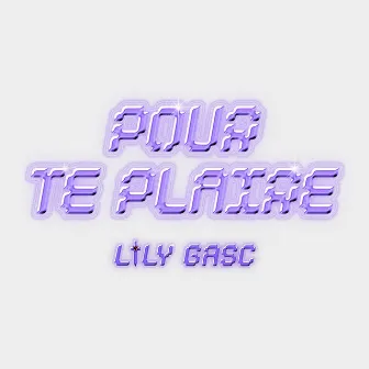 POUR TE PLAIRE by Lily Gasc