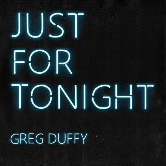 Just for Tonight by Greg Duffy