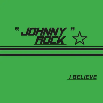 I Believe by Johnny Rock