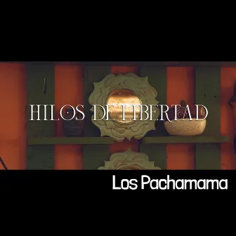 Hilos de Libertad by Los Pachamama