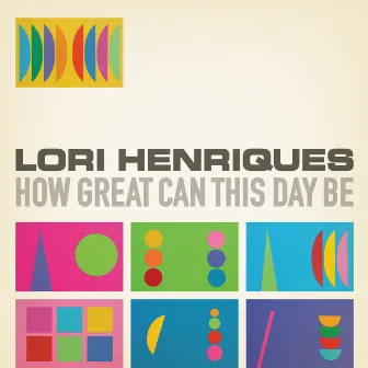 How Great Can This Day Be by Lori Henriques