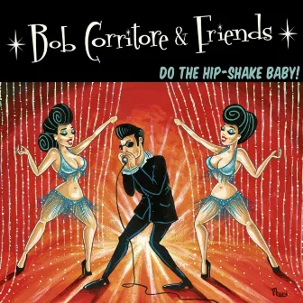 Bob Corritore & Friends: Do the Hip-Shake Baby! by Bob Corritore