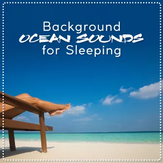 Background Ocean Sounds for Sleeping by All Night Sleep Songs to Help You Relax