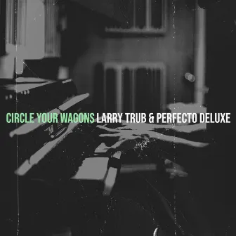 Circle Your Wagons by Larry Trub & Perfecto Deluxe